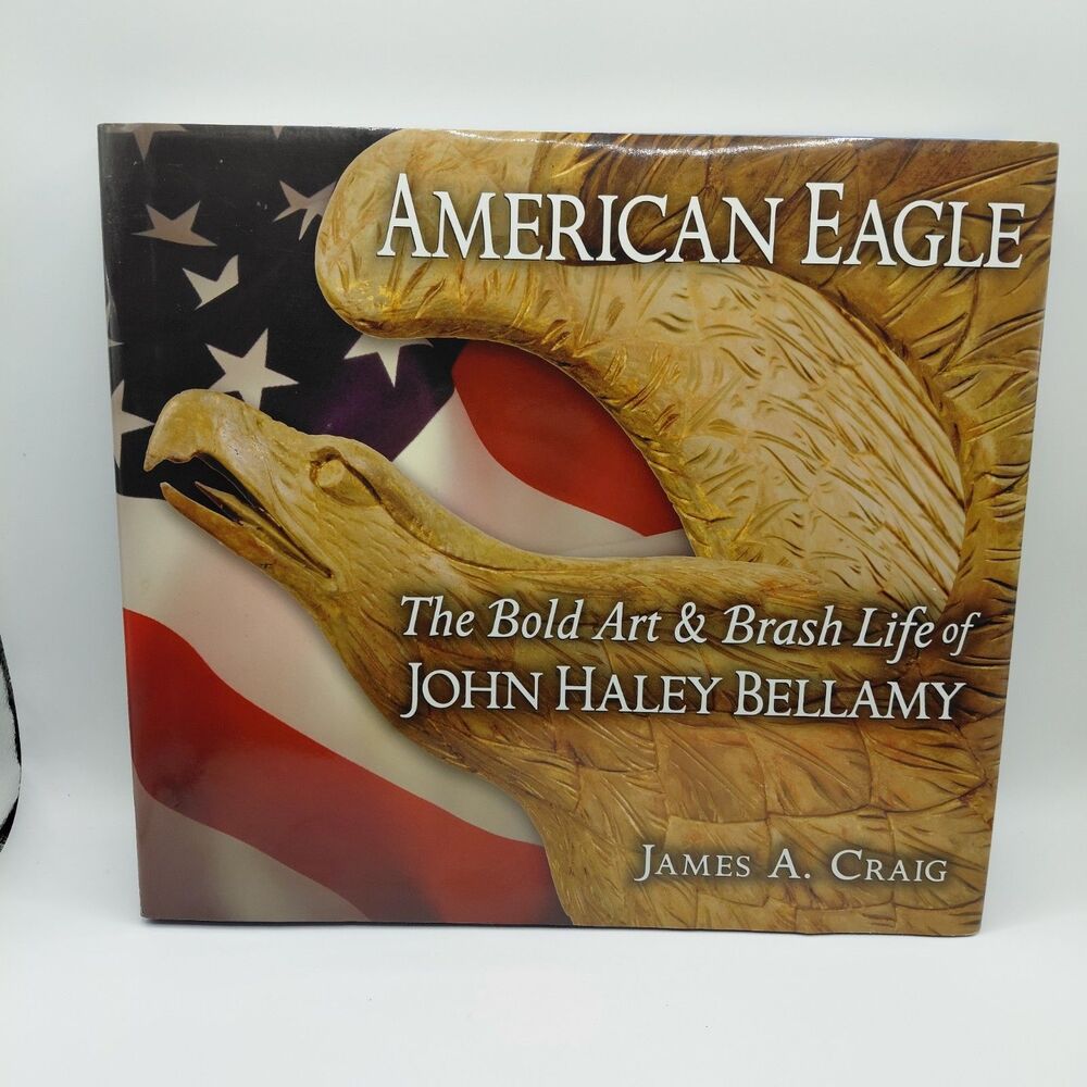 American Eagle: The Bold Art & Brash Life of John Haley Bellamy 2014 Inscribed